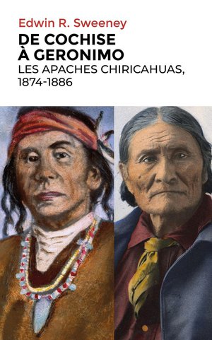 De Cochise A Geronimo : Les Apaches Chiricahuas, 1874-1886 