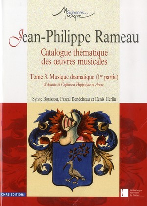 Jean-philippe Rameau ; Catalogue Thematique Des Oeuvres Musicales Tome 3 ; Musique Dramatique 1re Partie 