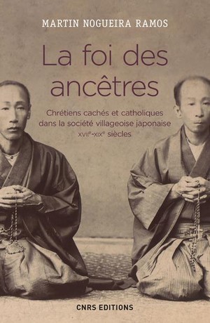 La Foi Des Ancetres ; Chretiens Caches Et Catholiques Dans La Societe Villageoise Japonaise, Xviie-xixe Siecles 