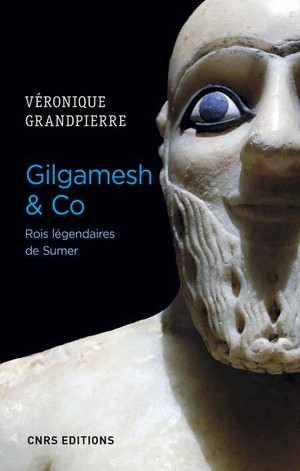 Gilgamesh & Co ; Rois Legendaires De Sumer 