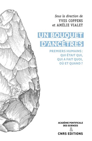 Un Bouquet D'ancetres ; Premiers Humains : Qui Etait Qui, Qui A Fait Quoi, Ou Et Quand ? 