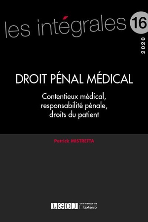 Droit Penal Medical ; Contentieux Medical, Responsabilite Penale, Droits Du Patient (edition 2020) 