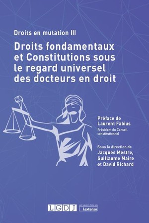 Droits En Mutation Iii : Droits Fondamentaux Et Constitutions Sous Le Regard Universel Des Docteurs En Droit 