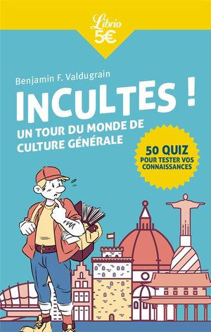 Incultes ! Un Tour Du Monde De Culture Generale 