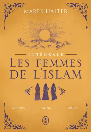 Les Femmes De L'islam, Integrale : Khadija, Fatima, Aicha 