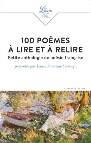 100 Poemes A Lire Et A Relire : Petite Anthologie De Poesie Francaise 