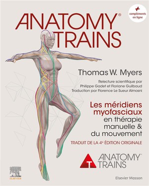 Anatomy Trains : Les Meridiens Myofasciaux En Therapie Manuelle Et Du Mouvement 