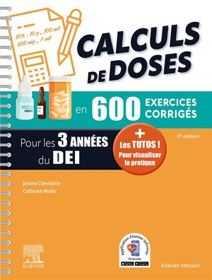 Calculs De Doses En 600 Exercices Corriges ; Pour Les 3 Annees Du Diplome D'etat Infirmier ; + Les Tutos ! Pour Visualiser La Pratique 