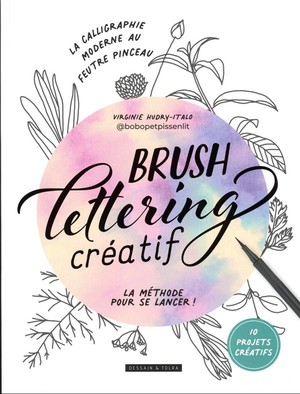 Brush Lettering Creatif : La Calligraphie Moderne Au Feutre Pinceau 