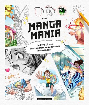 Manga Mania : Le Livre Ultime Pour Apprendre A Dessiner Les Mangas ! 