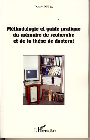 Methodologie Et Guide Pratique Du Memoire De Recherche Et De La These De Doctorat 