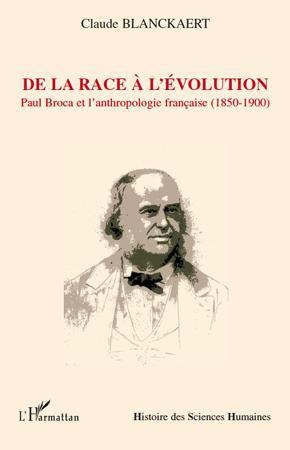 De La Race A L'evolution : Paul Broca Et L'anthropologie Francaise (1850-1900) 