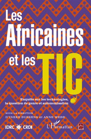 Les Africaines Et Les Tic ; Enquete Sur Les Technologies, La Question Du Genre Et Autonomisation 