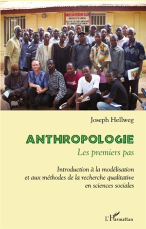 Anthropologie ; Les Premiers Pas ; Introduction A La Modelisation Et Aux Methodes De La Recherche Qualitative En Sciences Sociales 