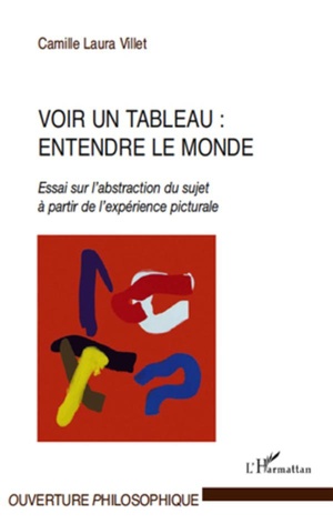 Voir Un Tableau : Entendre Le Monde ; Essai Sur L'abstraction Du Sujet A Partir De L'experience Picturale 