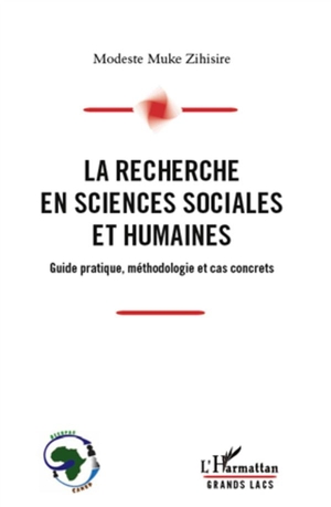 La Recherche En Sciences Sociales Et Humaines ; Guide Pratique, Methodologie Et Cas Concrets 