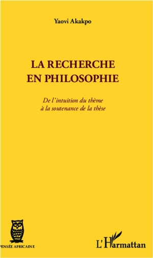 Recherche En Philosophie ; De L'intuition Du Theme A La Soutenance De These 