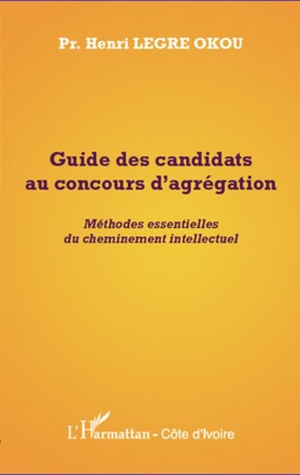 Guide Des Candidats Au Concours D'agregation ; Methodes Essentielles Du Cheminement Intellectuel 