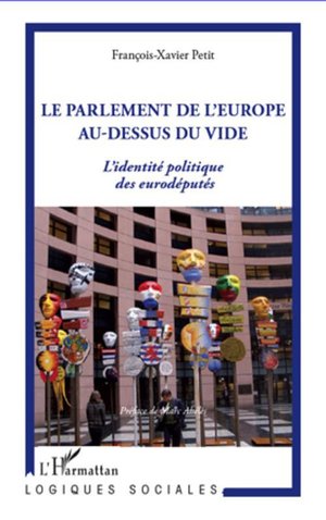Le Parlement De L'europe Au-dessus Du Vide ; L'identite Politique Des Eurodeputes 