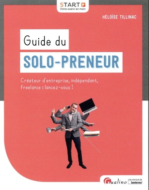 Guide Du Solo-preneur ; Createur D'entreprise, Independant, Freelance : Lancez-vous ! 