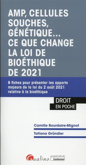 Amp, Cellules Souches, Genetique... Ce Que Change La Loi De Bioethique De 2021 : 8 Fiches Pour Presenter Les Apports Majeurs De La Loi Du 2 Aout 2021 Relative A La Bioethique (1re Edition) 