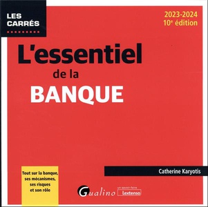 L'essentiel De La Banque : Tout Sur La Banque, Ses Mecanismes, Ses Risques Et Son Role (edition 2023/2024) 