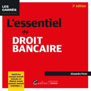 L'essentiel Du Droit Bancaire : Enrichi Des Concepts Du Droit Bancaire 2.0 (fintech, Instant Payment, Monnaie Numerique...) (3e Edition) 