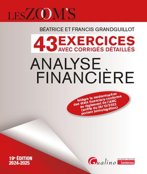 Analyse Financiere - 43 Exercices Avec Corriges Detailles : !integre La Modernisation Des Etats Financiers Conforme Au Reglement De L'anc 