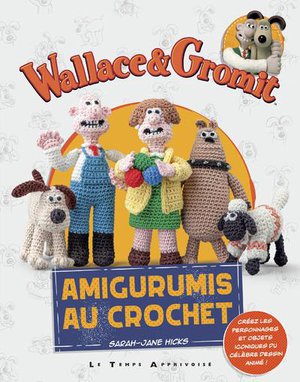 Wallace & Gromit : Amigurumis Au Crochet 