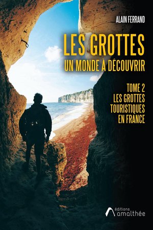 Les Grottes Un Monde A Decouvrir Tome 2 : Les Grottes Touristiques En France 