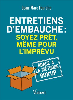 Entretiens D'embauche : Soyez Pret, Meme Pour L'imprevu Grace A La Methode Box'up 