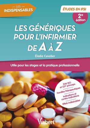 Les Generiques Pour L'infirmier De A A Z : Double Classement Dci - Princeps ; Utile Pour Les Stages Et La Pratique Professionnelle (2e Edition) 