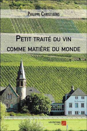 Petit Traite Du Vin Comme Matiere Du Monde 