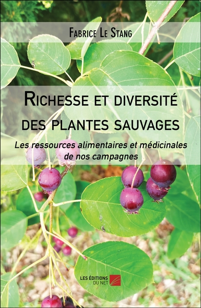 Richesse Et Diversite Des Plantes Sauvages - Les Ressources Alimentaires Et Medicinales De Nos Campa 