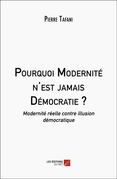 Pourquoi Modernite N'est Jamais Democratie ? - Modernite Reelle Contre Illusion Democratique 