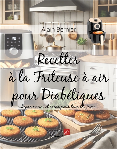 Recettes A La Friteuse A Air Pour Diabetiques : Repas Varies Et Sains Pour Tous Les Jours 