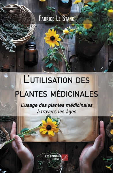 L'utilisation Des Plantes Medicinales - Lusage Des Plantes Medicinales A Travers Les Ages 