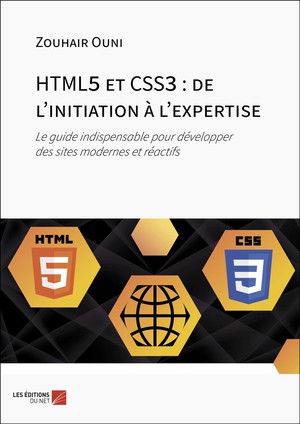 Html5 Et Css3 : De L'initiation A L'expertise - Le Guide Indispensable Pour Developper Des Sites Modernes Et Reactifs 