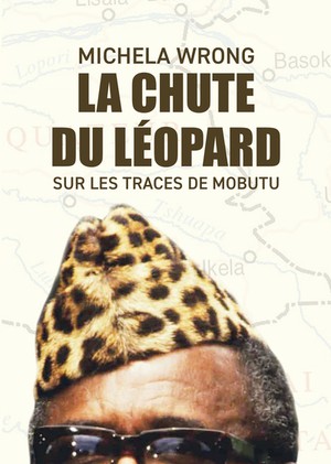 La Chute Du Leopard : Sur Les Traces De Mobutu 