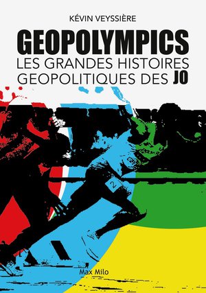 Geopolympics : Les Grandes Histoires Geopolitiques Des J.o. 