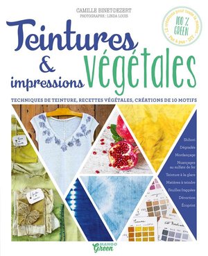 Teintures & Impressions Vegetales ; Techniques De Teinture, Recettes Vegetales, Creations De 10 Motifs 