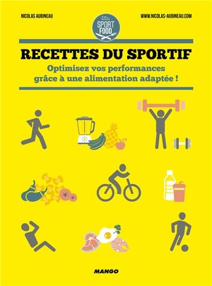 Recettes Du Sportif ; Optimisez Vos Performances Grace A Une Alimentation Adaptee ! 