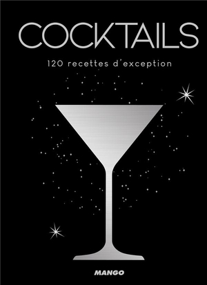 Cocktails ; 120 Recettes D'exception 