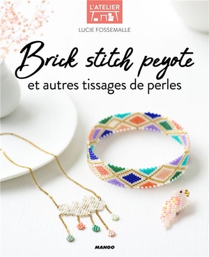 Brick Stitch, Peyote Et Autres Techniques De Tissages De Perles 