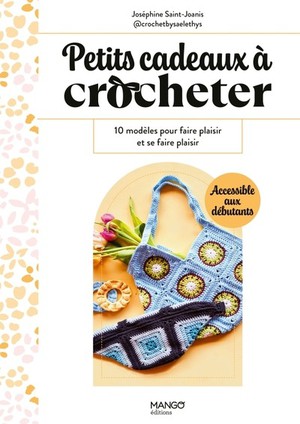 Petits Cadeaux A Crocheter : 10 Modeles Pour Faire Plaisir Et Se Faire Plaisir 