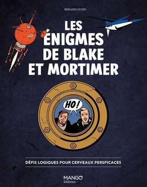 Les Enigmes De Blake Et Mortimer : Defis Logiques Pour Cerveaux Perspicaces 