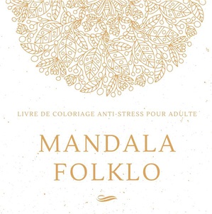 Mandala Folklo : Livre De Coloriage Anti-stress Pour Adulte 