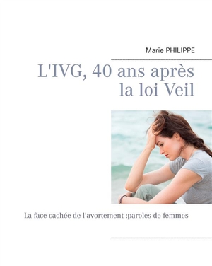 L'ivg, 40 Ans Apres La Loi Veil ; La Face Cachee De L'avortement 