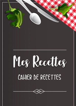 Mes Recettes ; Cahier De Recettes 