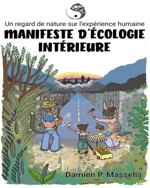 Manifeste D'ecologie Interieure : Un Regard De Nature Sur L'experience Humaine. 